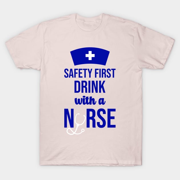 Safety First Drink With A Nurse T-Shirt by rjstyle7